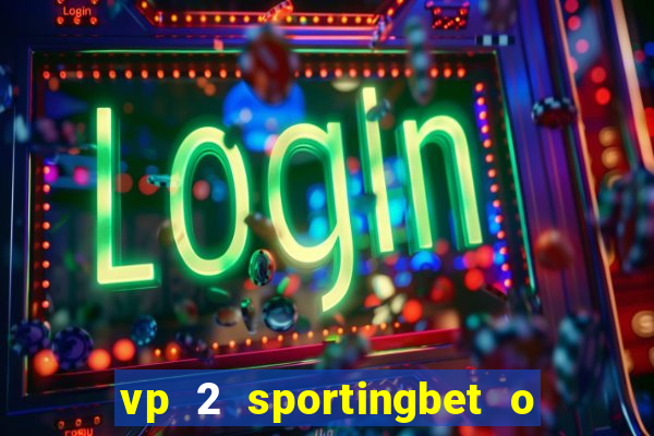 vp 2 sportingbet o que significa